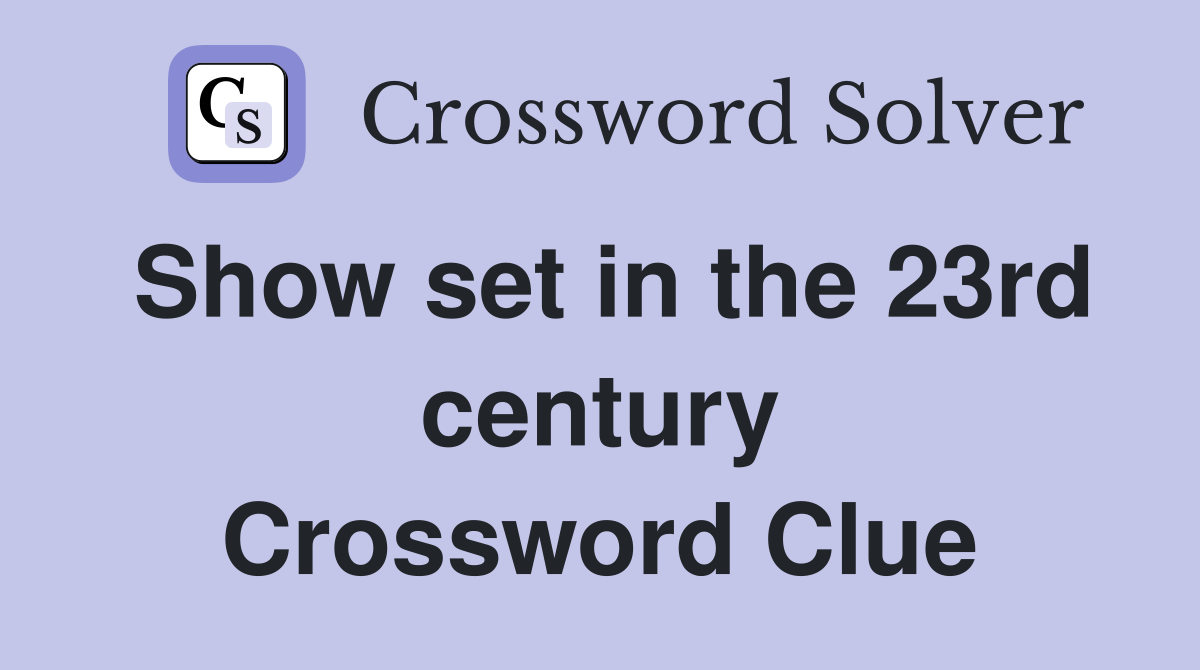 Show set in the 23rd century Crossword Clue