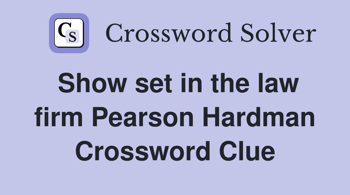 Show set in the law firm Pearson Hardman Crossword Clue