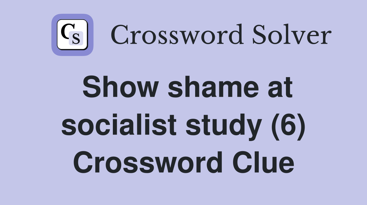 Show shame at socialist study (6) Crossword Clue