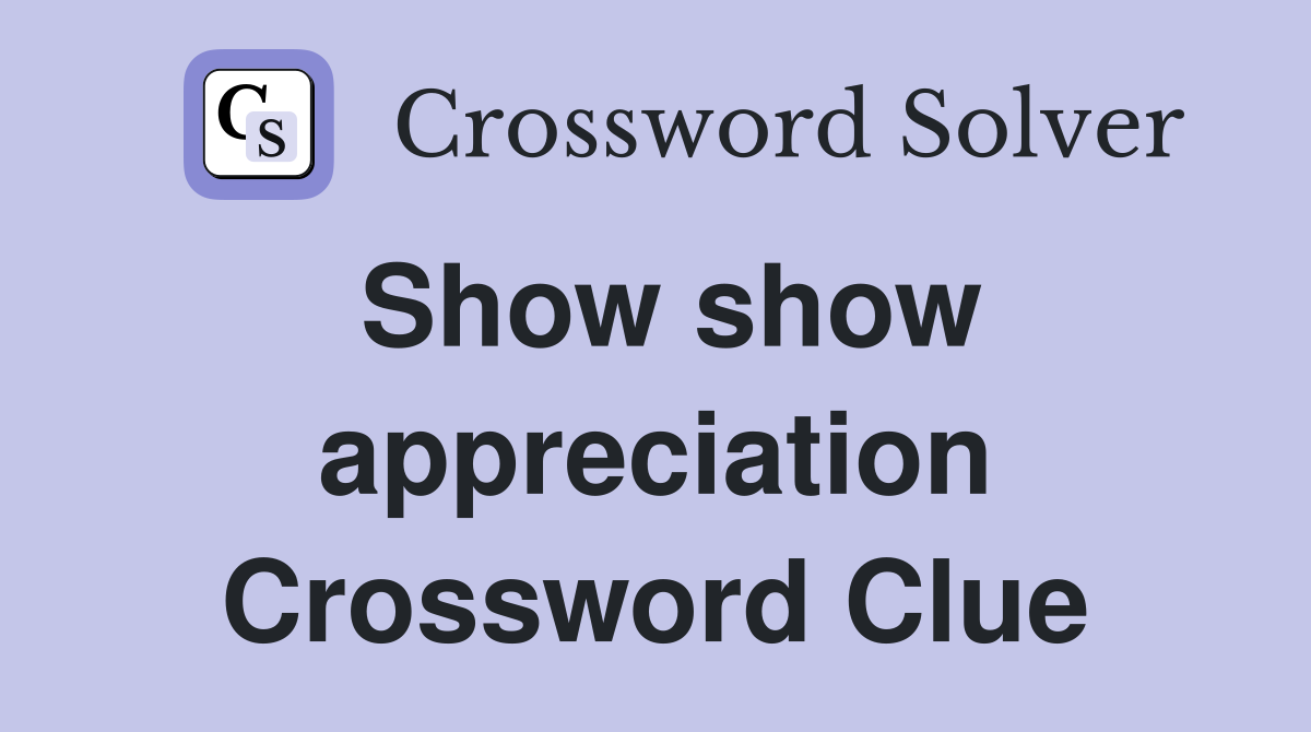 Show show appreciation Crossword Clue