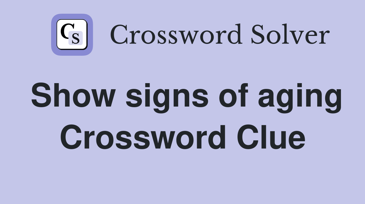 Show signs of aging Crossword Clue