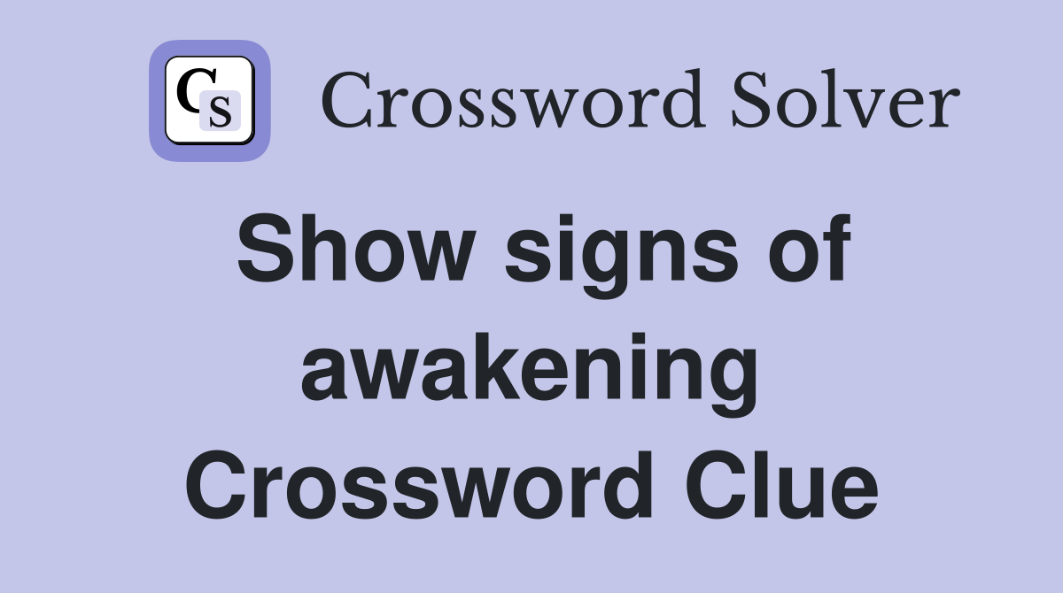 Show signs of awakening Crossword Clue