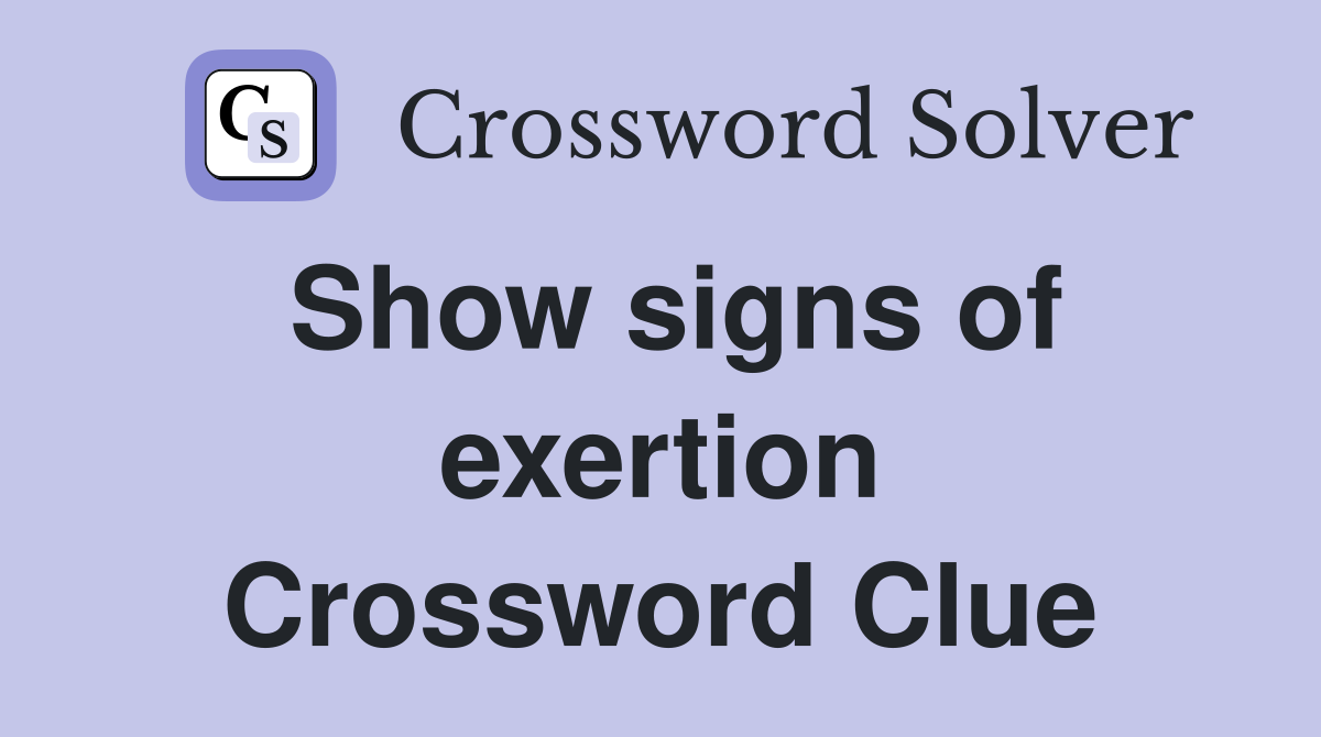 Show signs of exertion Crossword Clue