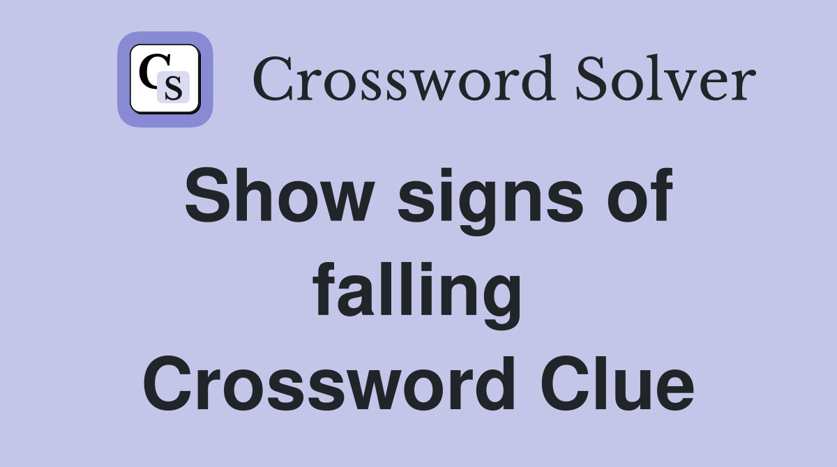 Show signs of falling Crossword Clue