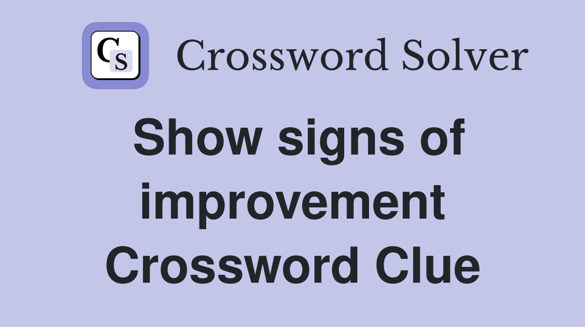 Show signs of improvement Crossword Clue