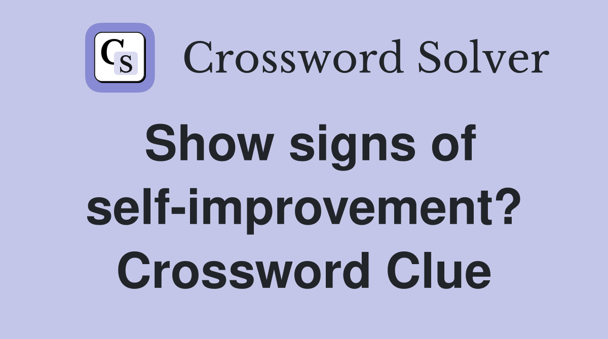 Show signs of self-improvement? Crossword Clue