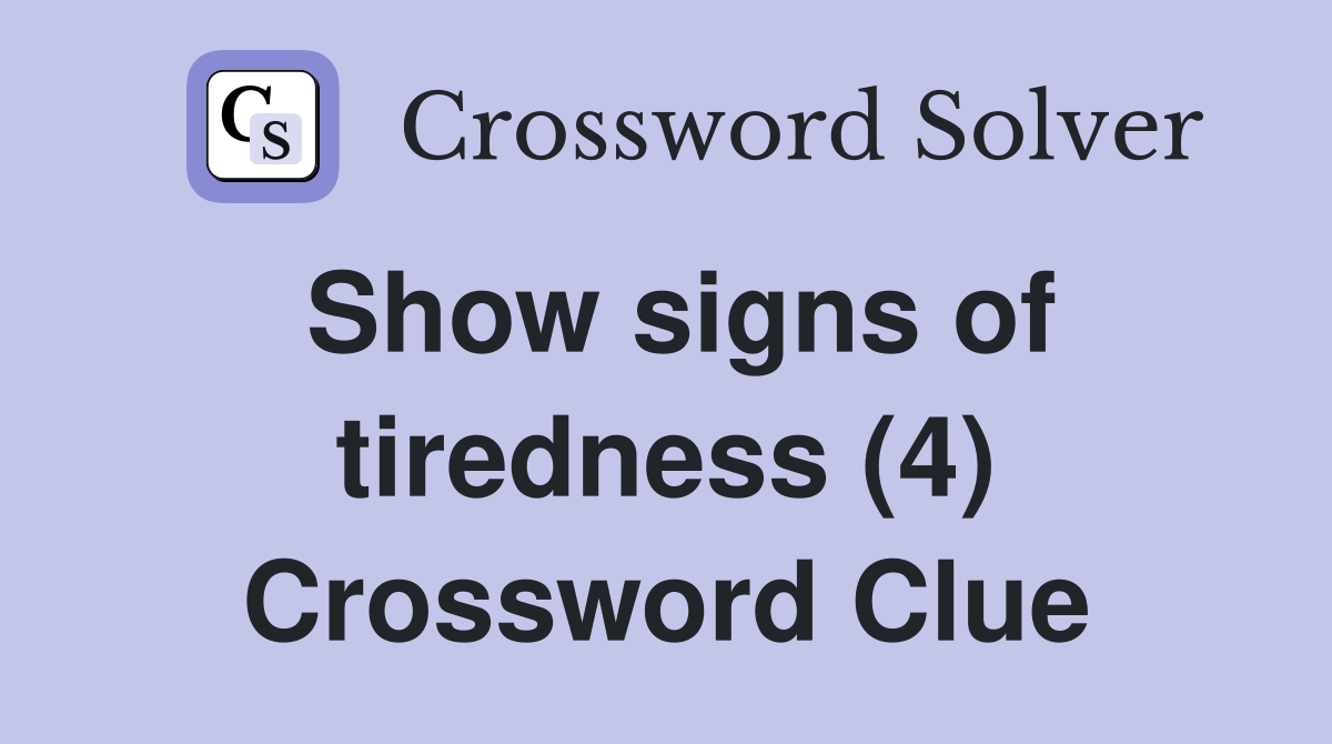 Show signs of tiredness (4) Crossword Clue