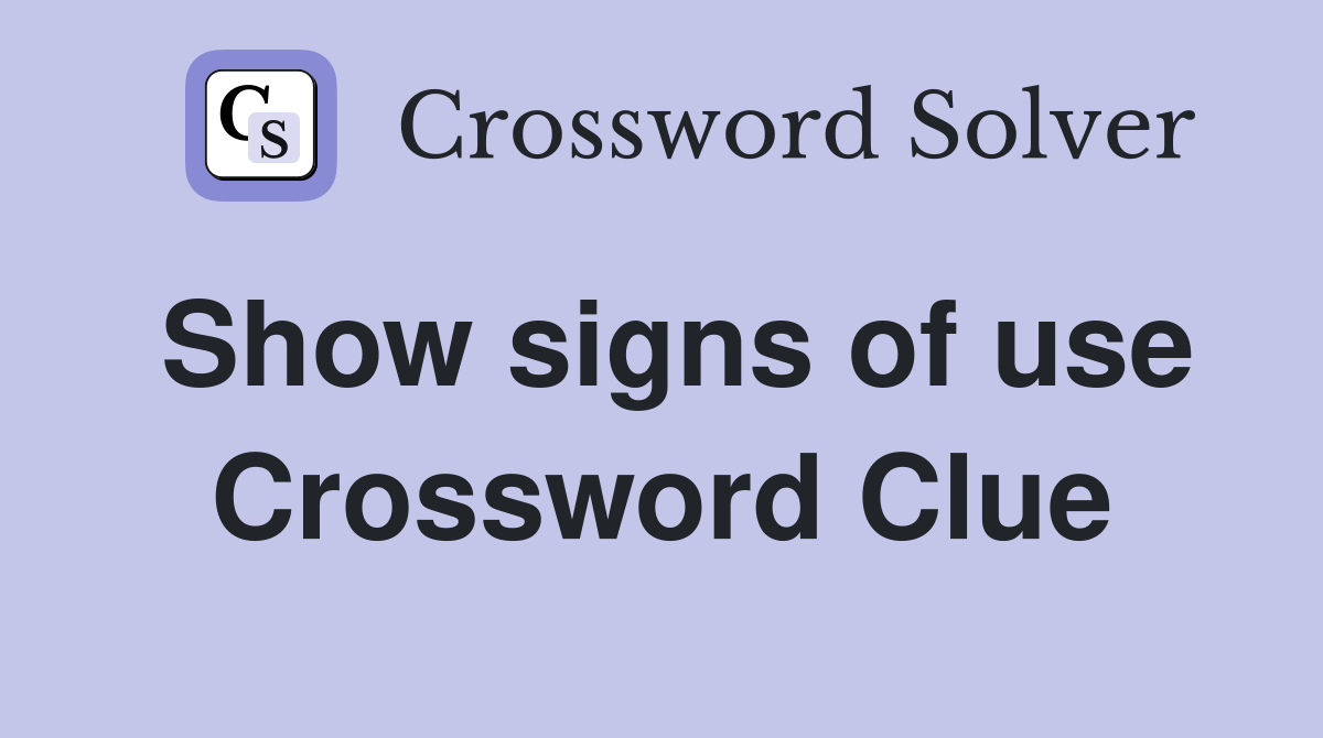 Show signs of use Crossword Clue