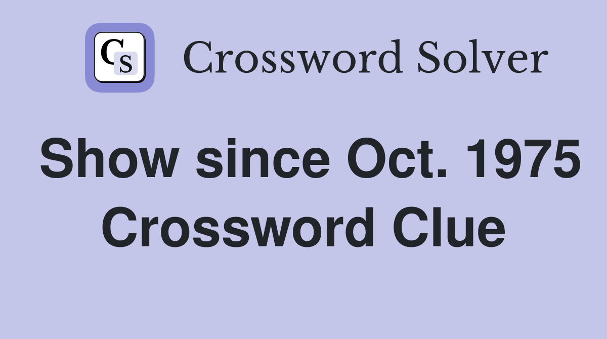 Show since Oct. 1975 Crossword Clue
