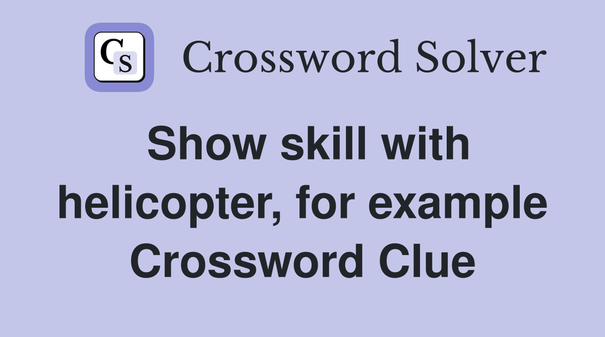 Show skill with helicopter, for example Crossword Clue