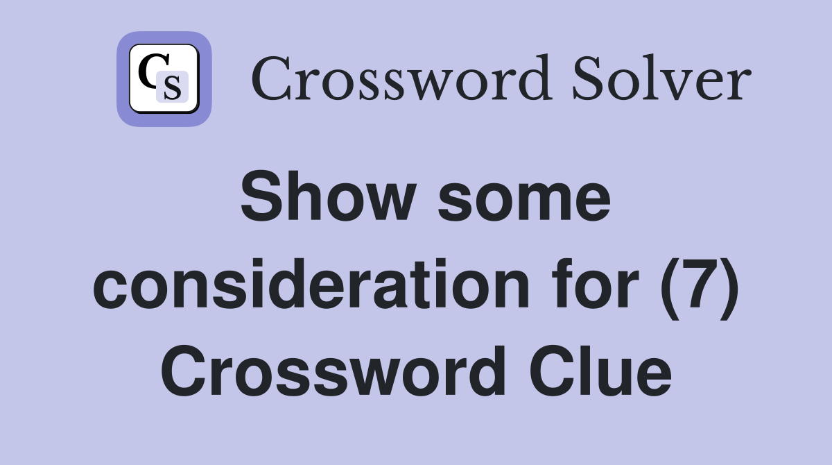 Show some consideration for (7) Crossword Clue
