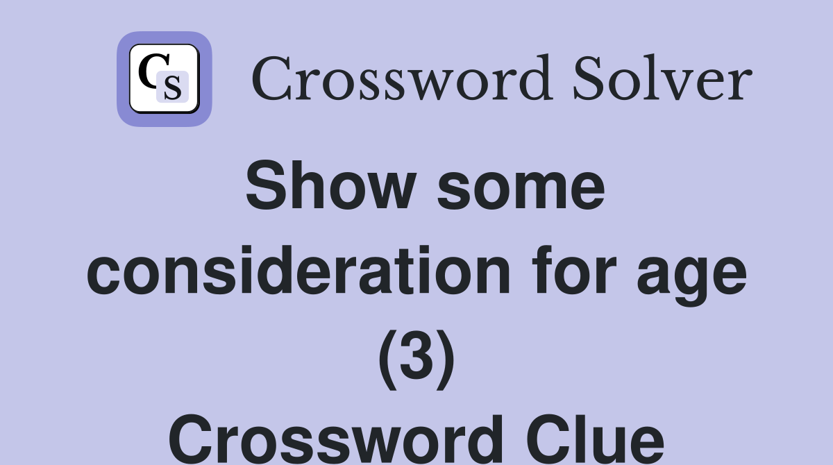 Show some consideration for age (3) Crossword Clue