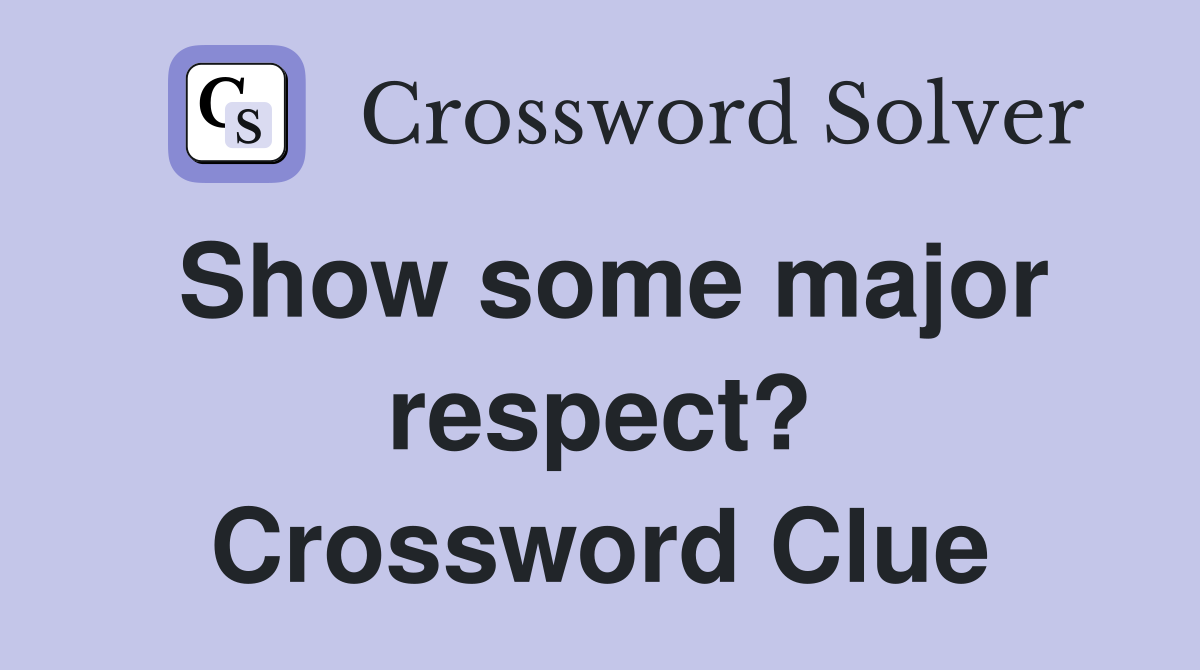 Show some major respect? Crossword Clue
