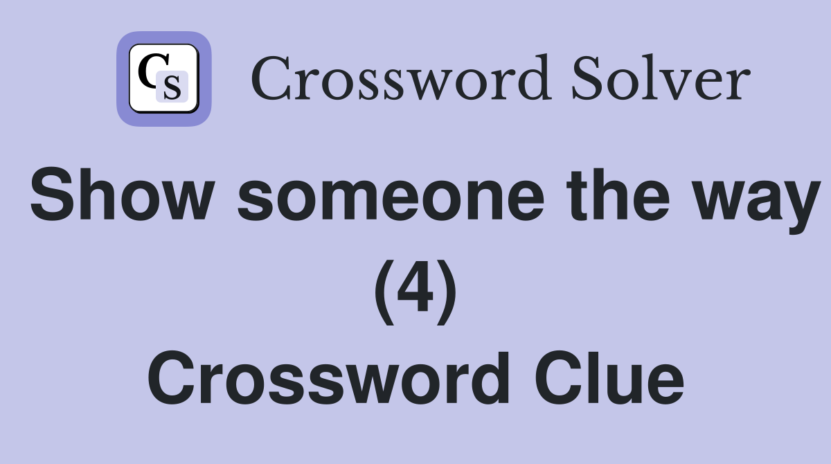 Show someone the way (4) Crossword Clue