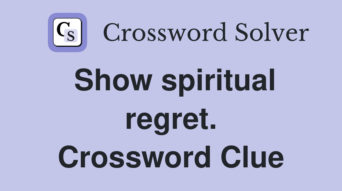 Show spiritual regret. Crossword Clue