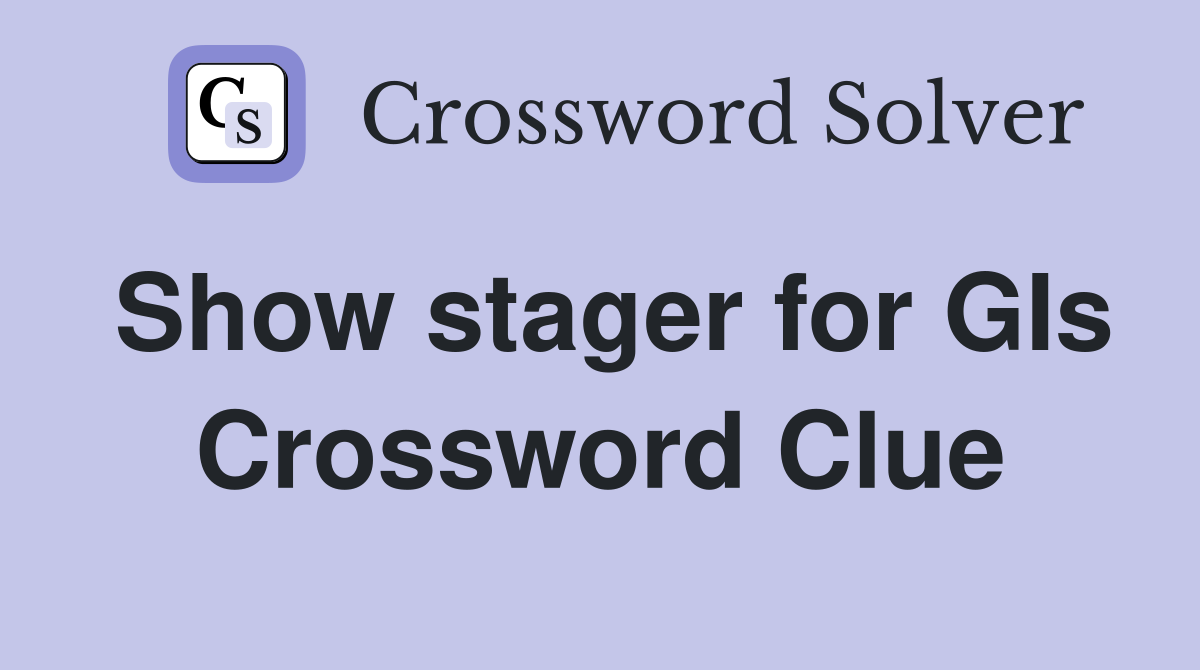 Show stager for GIs Crossword Clue