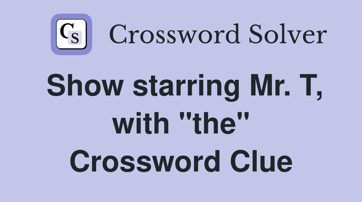 Show starring Mr. T, with "the" Crossword Clue