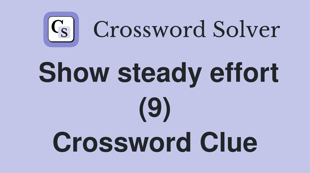 Show steady effort (9) Crossword Clue