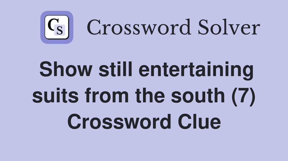 Show still entertaining suits from the south (7) Crossword Clue