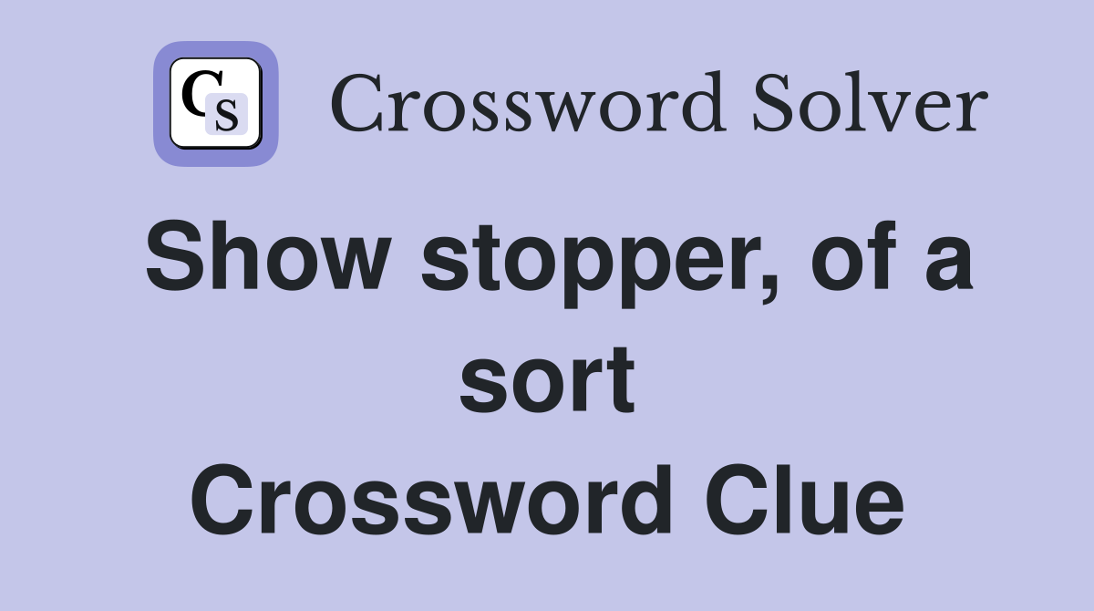 Show stopper, of a sort Crossword Clue