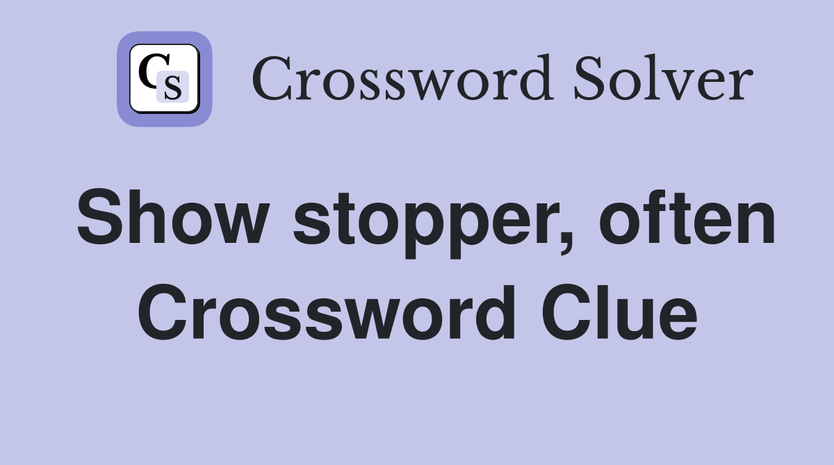 Show stopper, often Crossword Clue