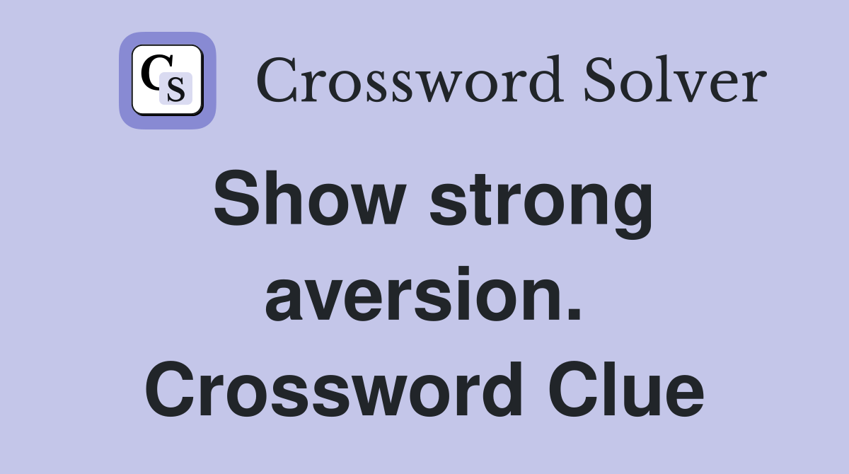 Show strong aversion. Crossword Clue