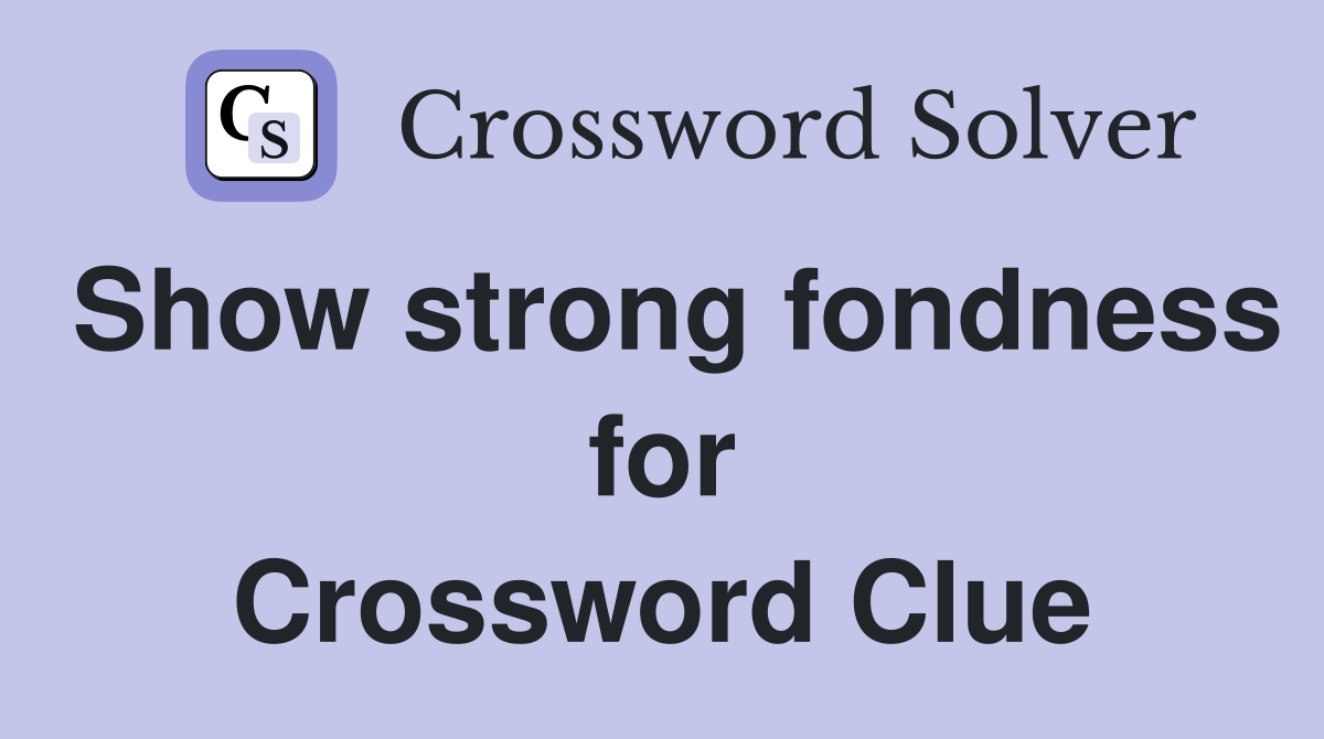 Show strong fondness for Crossword Clue