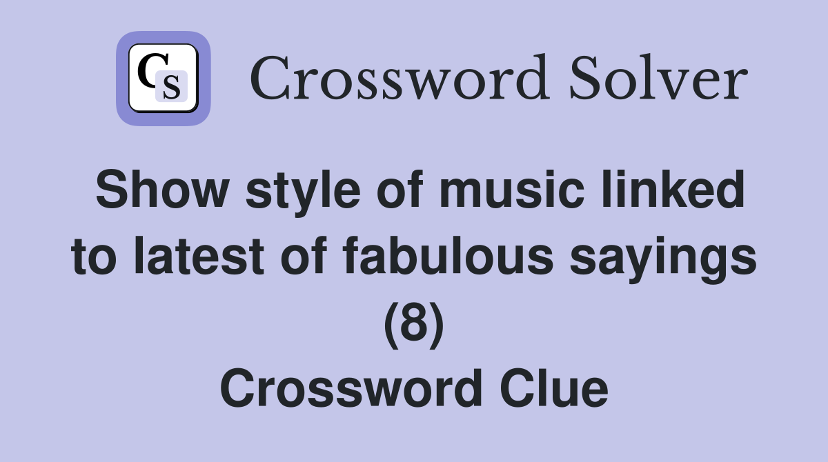 Show style of music linked to latest of fabulous sayings (8) Crossword Clue