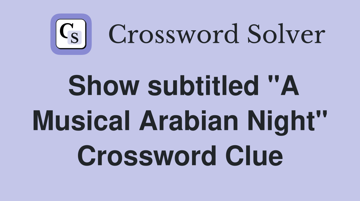 Show subtitled "A Musical Arabian Night" Crossword Clue