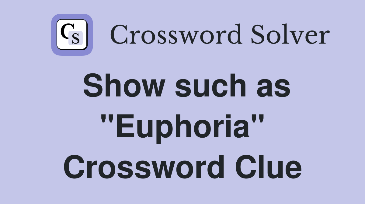 Show such as "Euphoria" Crossword Clue