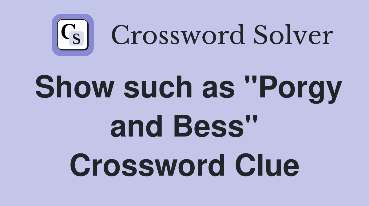 Show such as "Porgy and Bess" Crossword Clue