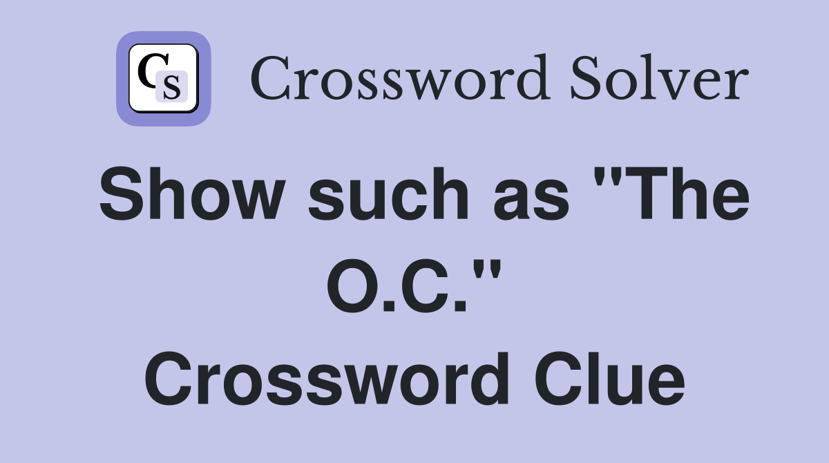 Show such as "The O.C." Crossword Clue