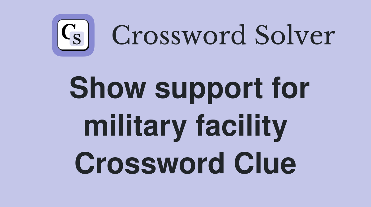 Show support for military facility Crossword Clue