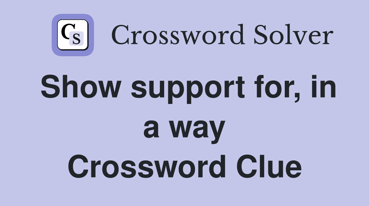 Show support for, in a way Crossword Clue