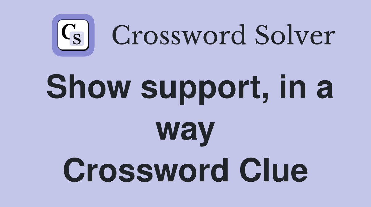 Show support, in a way Crossword Clue