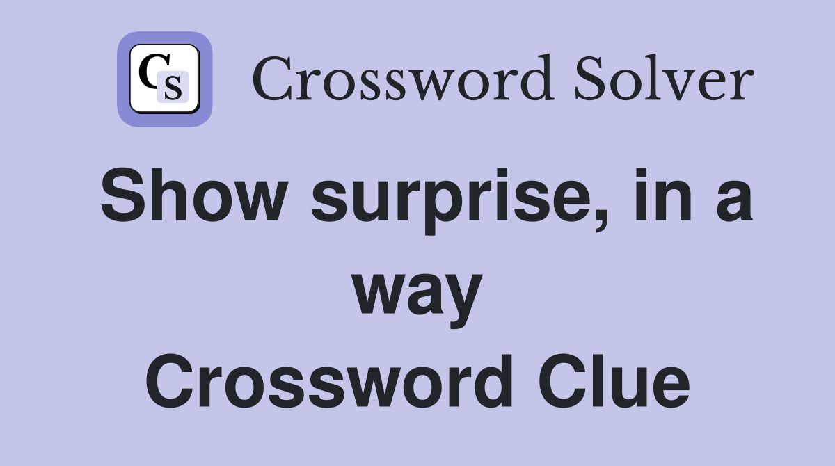 Show surprise, in a way Crossword Clue