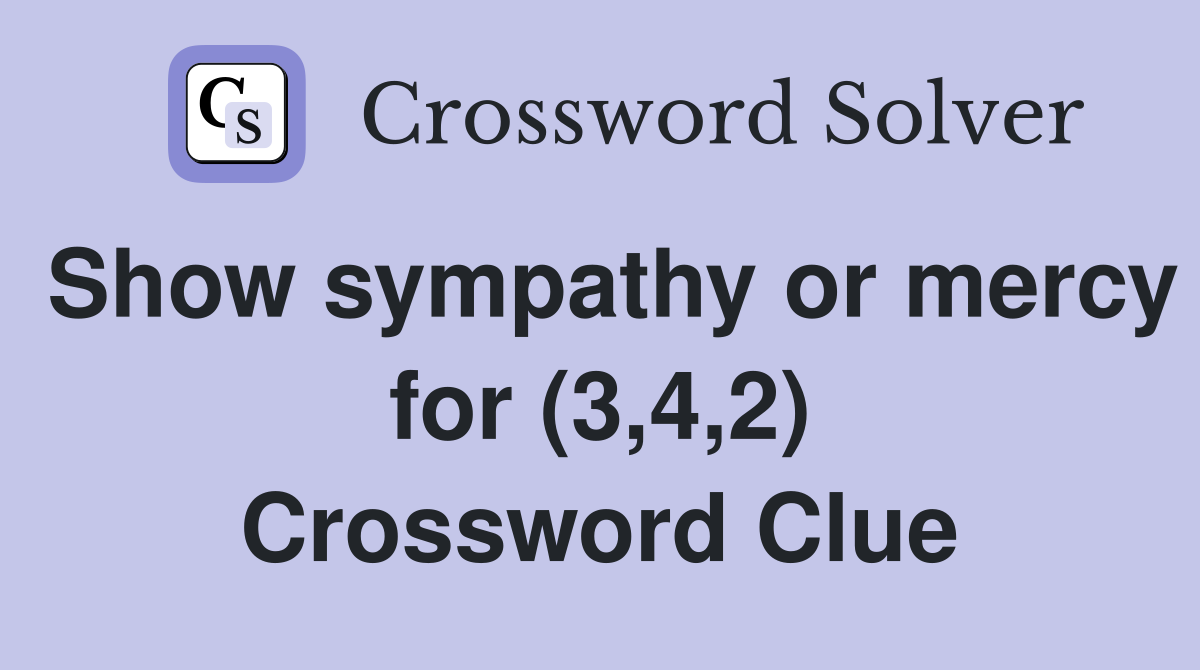 Show sympathy or mercy for (3,4,2) Crossword Clue