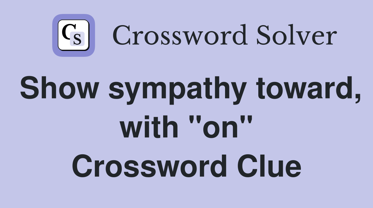 Show sympathy toward, with "on" Crossword Clue