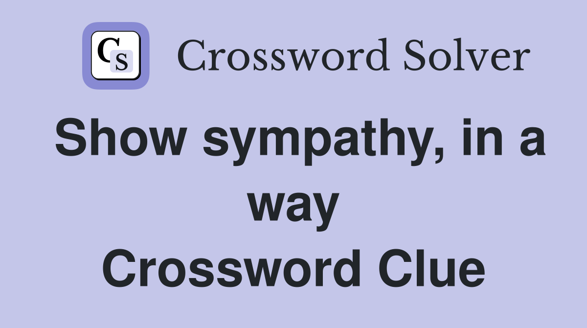 Show sympathy, in a way Crossword Clue