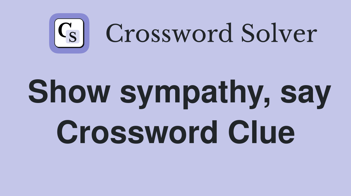 Show sympathy, say Crossword Clue