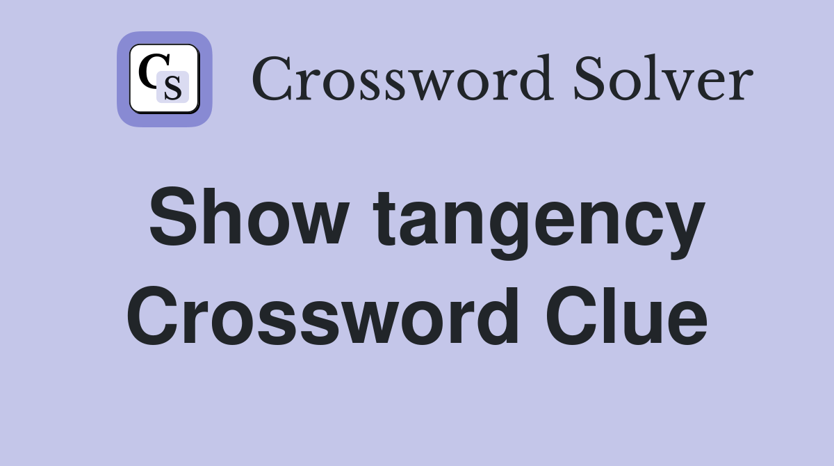 Show tangency Crossword Clue