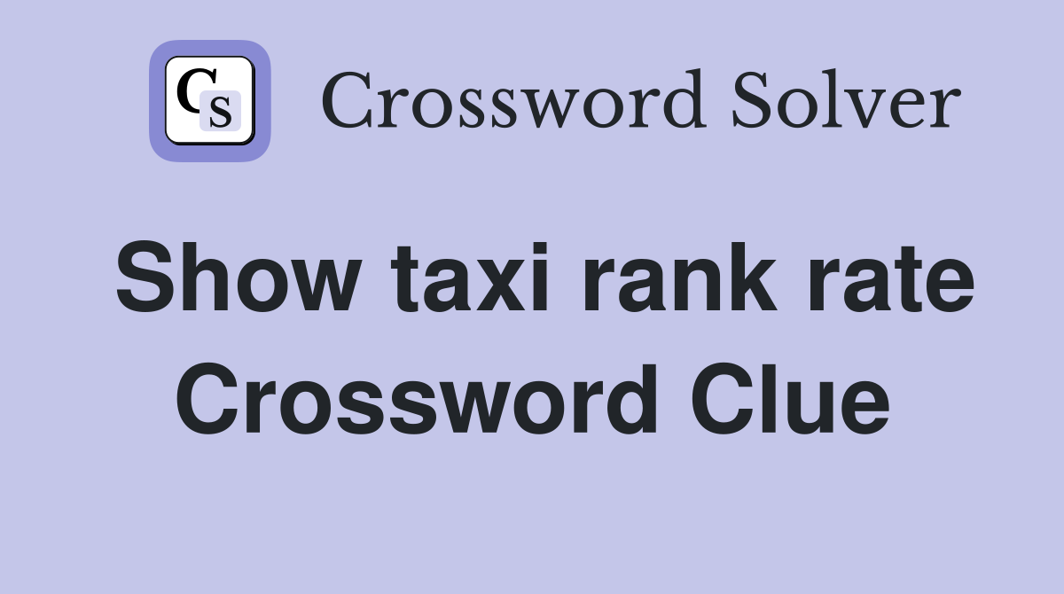 Show taxi rank rate Crossword Clue