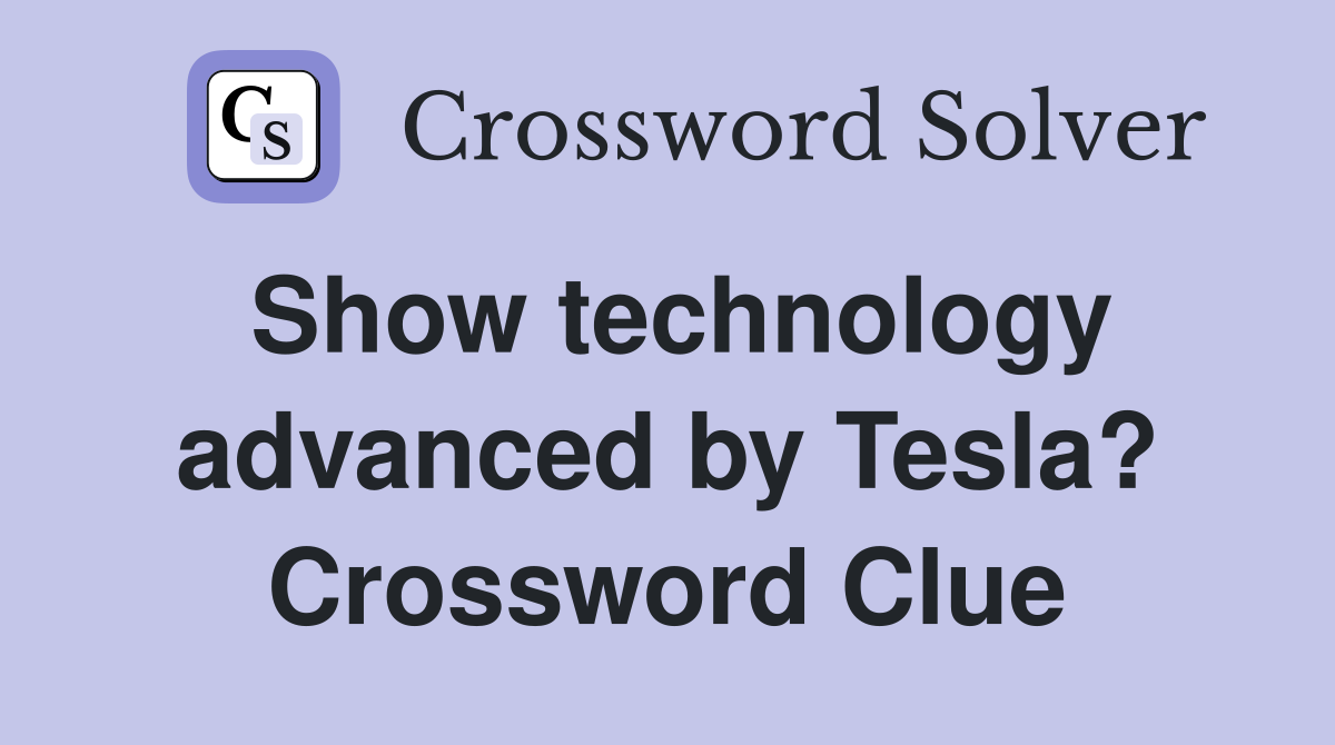 Show technology advanced by Tesla? Crossword Clue