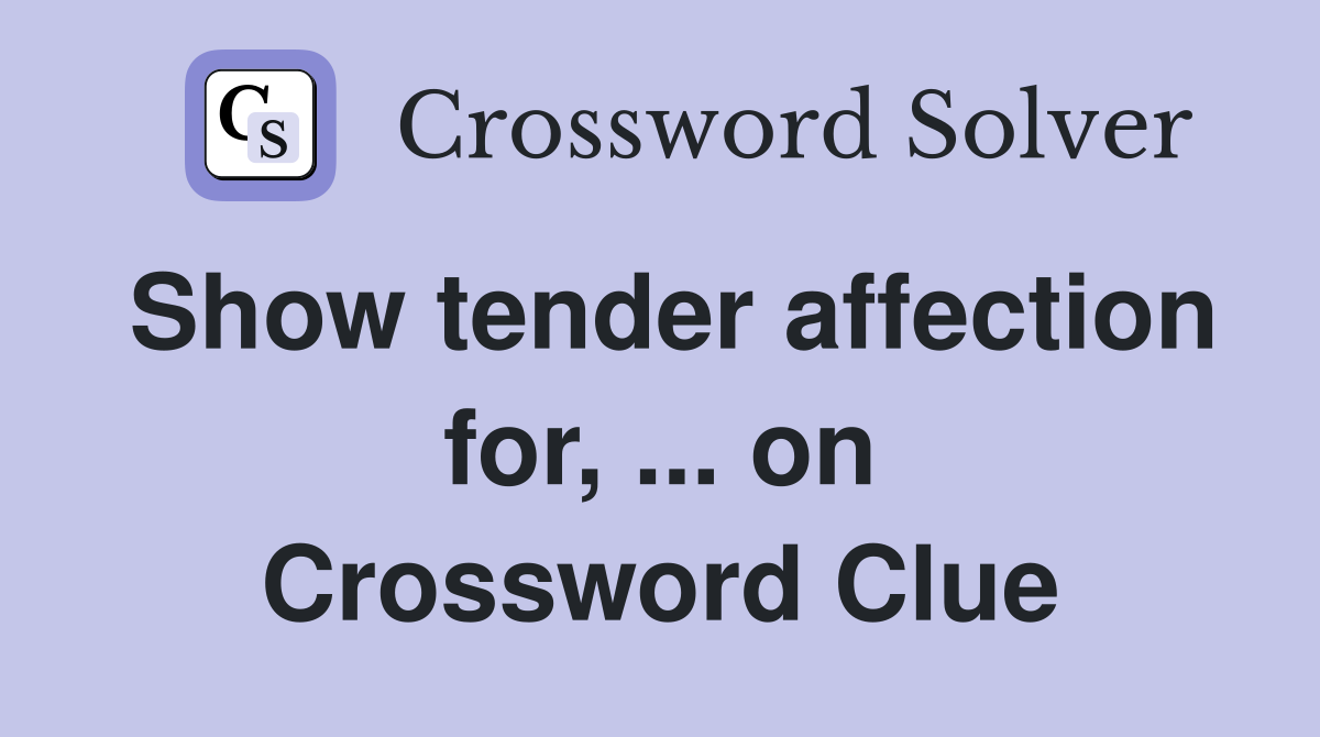 Show tender affection for, ... on Crossword Clue