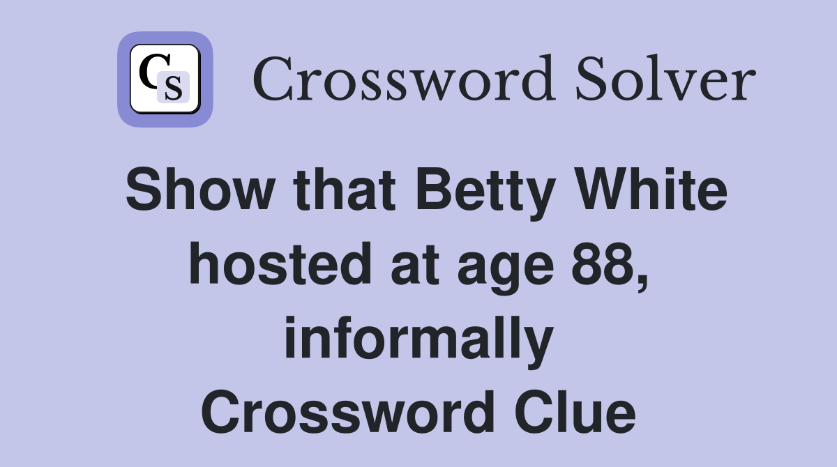 Show that Betty White hosted at age 88, informally Crossword Clue