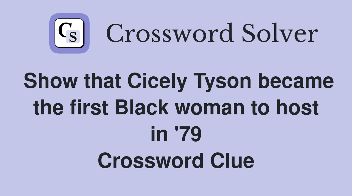 Show that Cicely Tyson became the first Black woman to host in '79 Crossword Clue