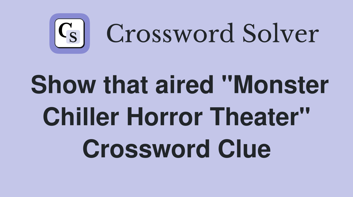 Show that aired "Monster Chiller Horror Theater" Crossword Clue
