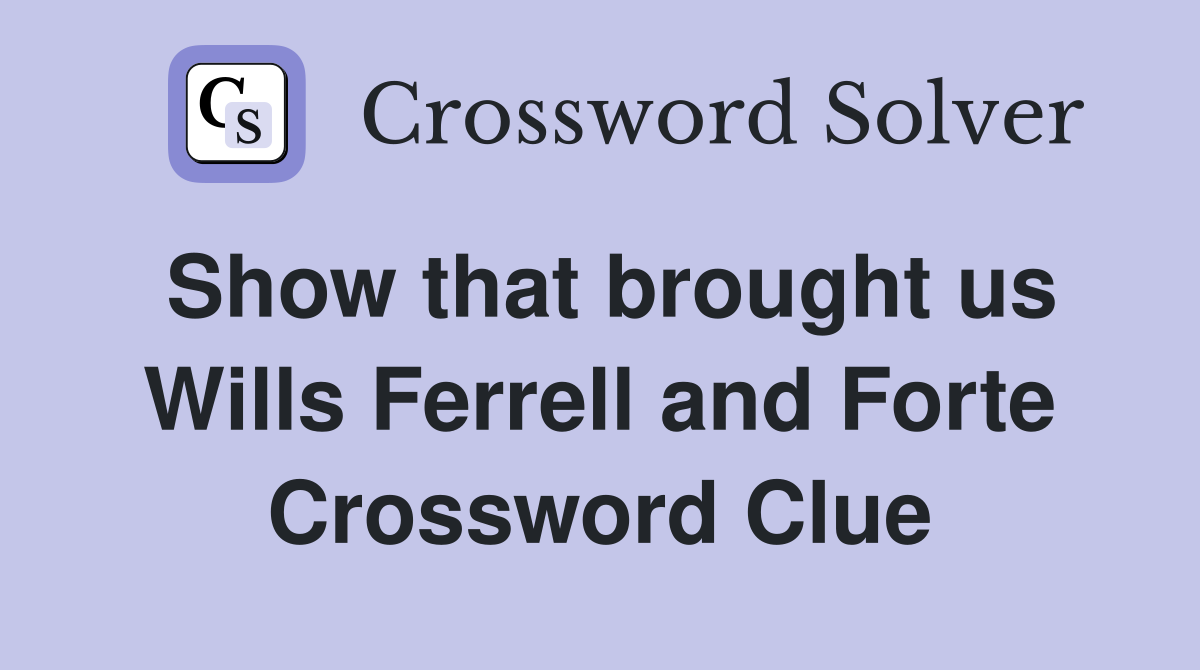 Show that brought us Wills Ferrell and Forte Crossword Clue