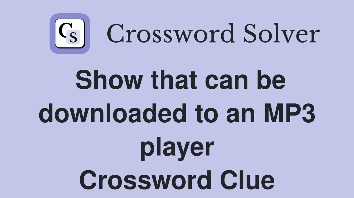 Show that can be downloaded to an MP3 player Crossword Clue