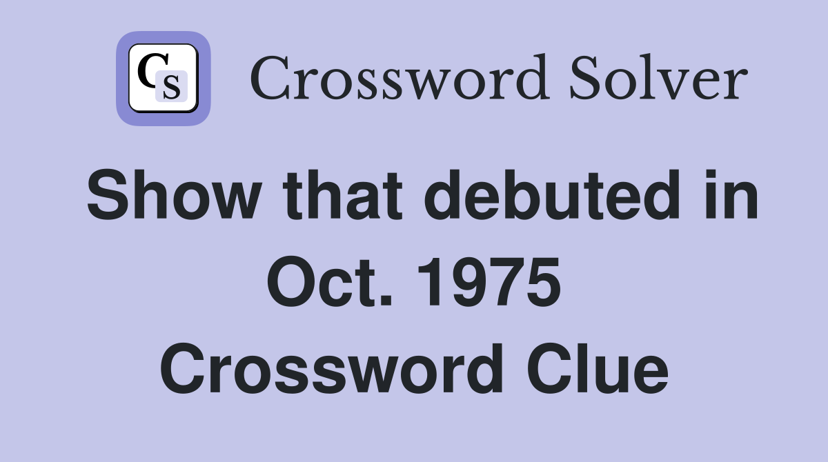 Show that debuted in Oct. 1975 Crossword Clue